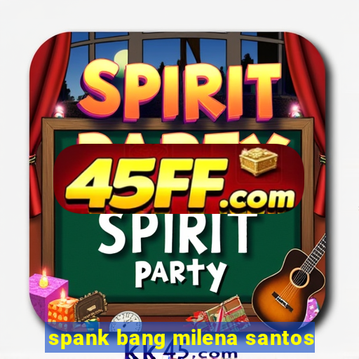 spank bang milena santos